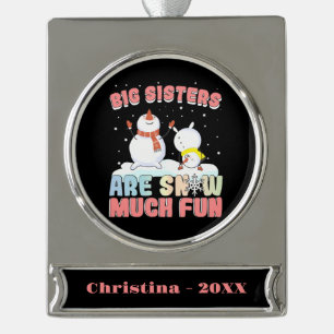 Big Sisters are Snow Much Fun! Silver Plated Banner Ornament
