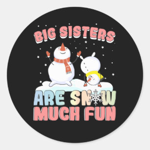 Big Sisters are Snow Much Fun - Snowman Pun Classic Round Sticker