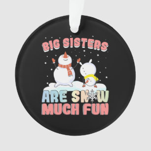 Big Sisters are Snow Much Fun - Snowman Pun Ornament
