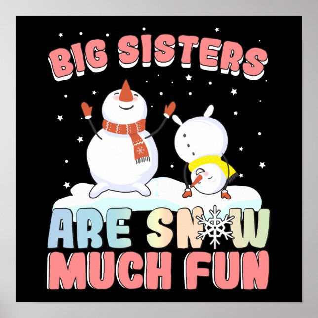 Big Sisters are Snow Much Fun - Snowman Pun Poster (Front)