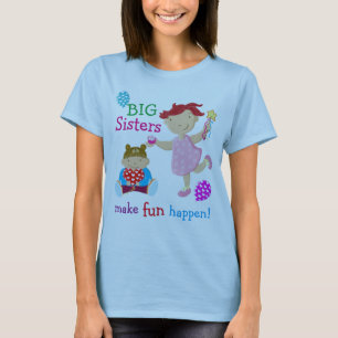 Big Sisters Make Fun Happen! T-Shirt