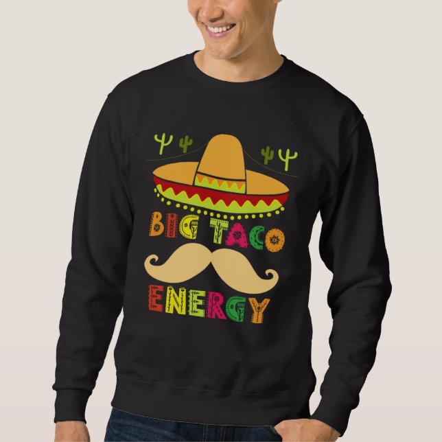 Big Taco Energy Cinco De Mayo  Men Mustache Sombre Sweatshirt (Front)