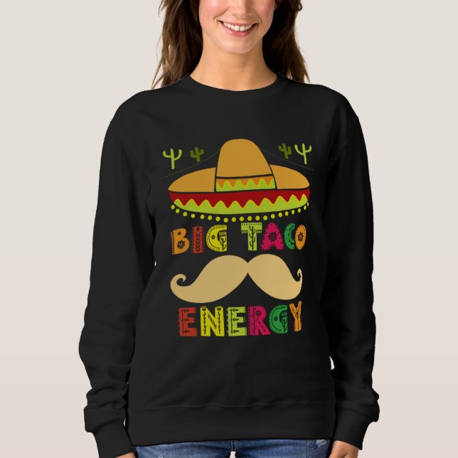 Big Taco Energy Cinco De Mayo  Men Mustache Sombre Sweatshirt (Front)