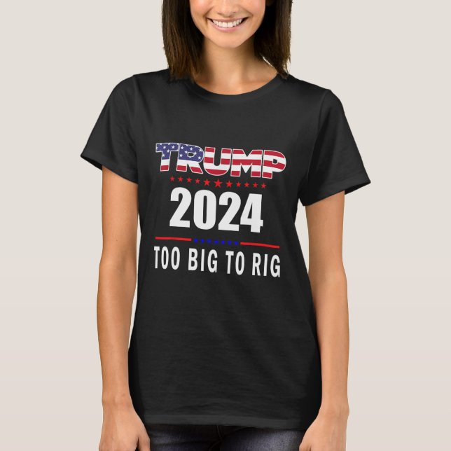 Big To Rig Saying Trump 2024 Funny Trump Quote 1  T-Shirt (Front)
