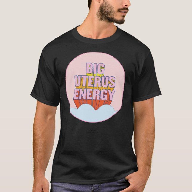 BIG UTERUS ENERGY (uterus optional)  Classic T-Shi T-Shirt (Front)