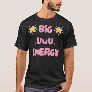 Big Uwu Energy T-Shirt