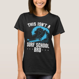 Big Wave Surfing This Isn't A Surf School Funny Su T-Shirt