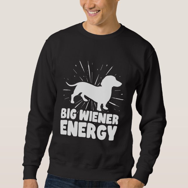 Big Wiener Energy Funny Dachshund Sweatshirt (Front)