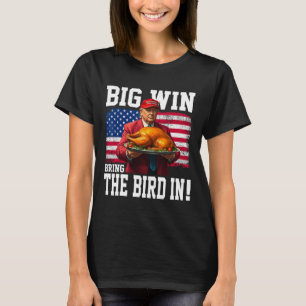 Big Win Bring The Bird In Thanksgiving Funny Trump T-Shirt