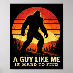 Bigfoot A Guy Like is Hard to Find Sasquatch Poster