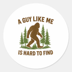 Bigfoot A Guy Like Me Is Hard Forest Hiking Humor  Classic Round Sticker