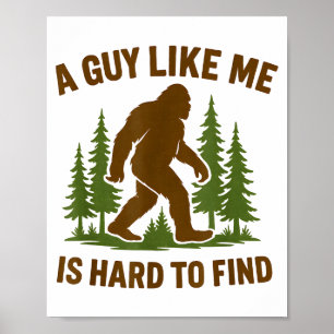 Bigfoot A Guy Like Me Is Hard Forest Hiking Humor  Poster