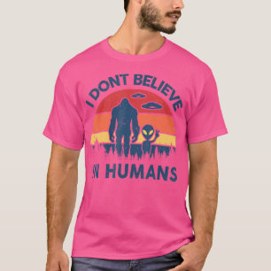 Bigfoot Alien Shirt Men I Dont Believe Human Funny