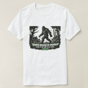 Bigfoot Believe in Yourself Sasquatch Motivational T-Shirt