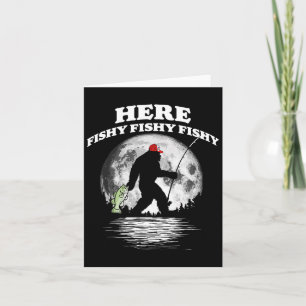 Bigfoot Byss Night Fishing! Here Fishy Byssquatch Card