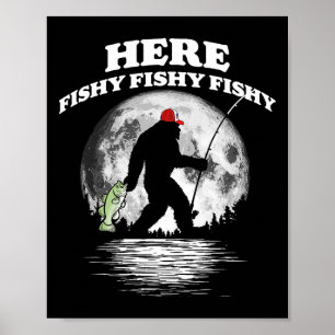 Bigfoot Byss Night Fishing! Here Fishy Byssquatch  Poster
