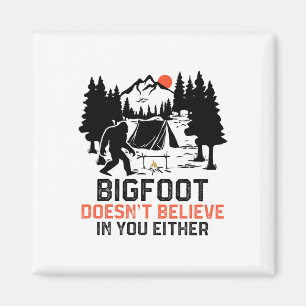 Bigfoot Camping Funny Bigfoot Doesn't Believe In Y Magnet