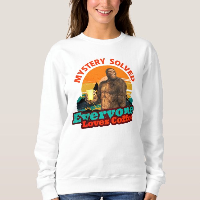 Bigfoot Coffee Mystery Solved Humour Sweatshirt (Front)
