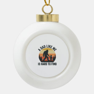 Bigfoot Dad Like Me Is Hard to Find Vintage Shirt_ Ceramic Ball Christmas Ornament