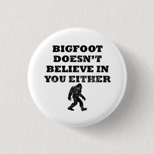 Bigfoot Doesn't Believe In You 3 Cm Round Badge