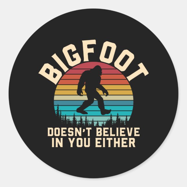 Bigfoot Doesn't Believe in you | Bigfoot Retro Classic Round Sticker (Front)