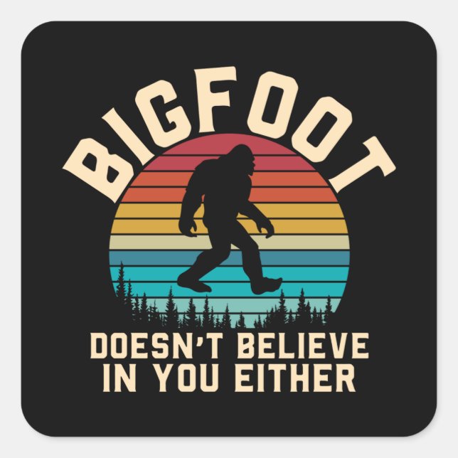 Bigfoot Doesn't Believe in you | Bigfoot Retro Square Sticker (Front)