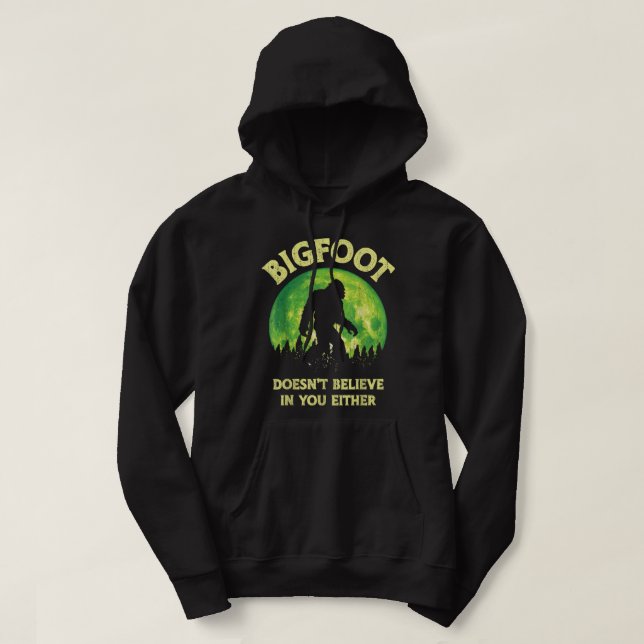 Bigfoot Doesn't Believe In You Either Funny Sasqua Hoodie (Design Front)