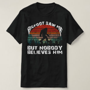 Bigfoot Doesnt believe in you either T-Shirt