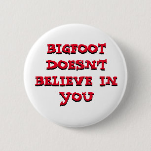 Bigfoot Doesn't Believe in You pinback button