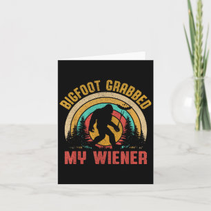 Bigfoot Grabbed My Wiener Funny Sasquatch Joke Men Card
