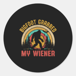 Bigfoot Grabbed My Wiener Funny Sasquatch Joke Men Classic Round Sticker