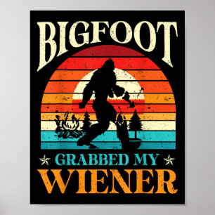 Bigfoot Grabbed My Wiener Funny Sasquatch Joke Men Poster