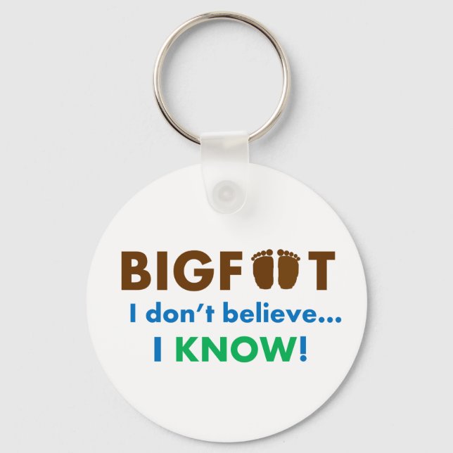 Bigfoot I don't believe I KNOW! Key Ring (Front)