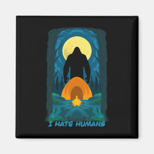 Bigfoot I Hate Humans And You Should Too - Stay Aw Magnet