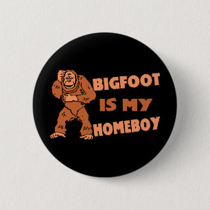 Bigfoot Is My Homeboy 6 Cm Round Badge