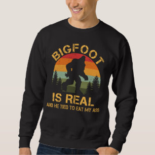 Bigfoot Is Real He Tried To Eat Funny Sasquatch Sweatshirt