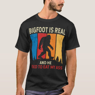 Bigfoot Is Real He Tried To Eat Funny Sasquatch T-Shirt