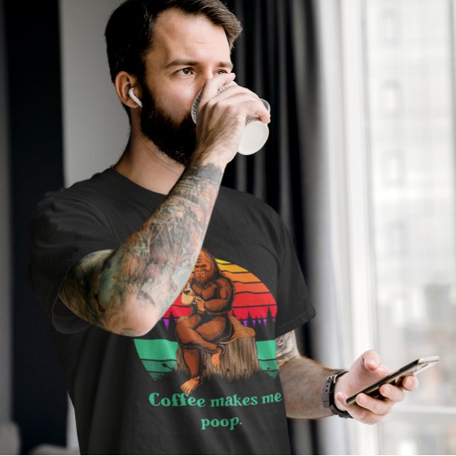 Bigfoot Morning Coffee Makes Me Poop Funny  T-Shirt (Creator Uploaded)