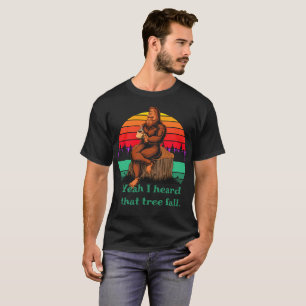Bigfoot Morning Coffee Words of Wisdom Tree Fall  T-Shirt
