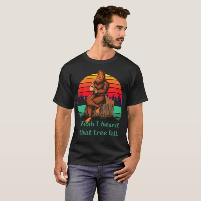 Bigfoot Morning Coffee Words of Wisdom Tree Fall  T-Shirt (Front Full)