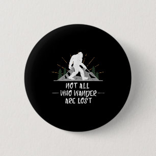 Bigfoot Not All Who Wander Are Lost Outdoor Wander 6 Cm Round Badge