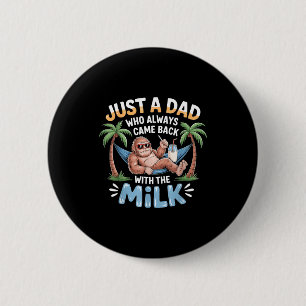 Bigfoot papa a dad who came back with the milk 6 cm round badge