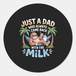 Bigfoot papa a dad who came back with the milk  classic round sticker
