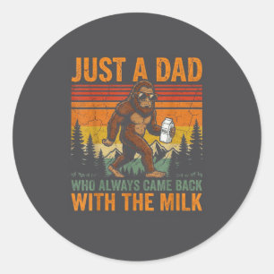 Bigfoot Papa, Just A Dad Who Always Came Back With Classic Round Sticker