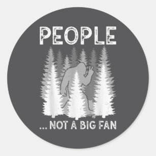 Bigfoot People Not A Big Fan Funny Sasquatch Intro Classic Round Sticker