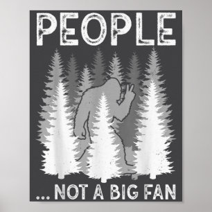 Bigfoot People Not A Big Fan Funny Sasquatch Intro Poster