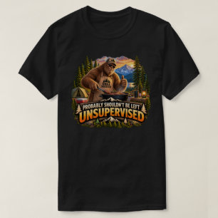 Bigfoot Probably Shouldn't Be Left Unsupervised T-Shirt
