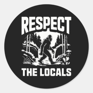 Bigfoot Respect Locals Sasquatch Hunter Camping Hi Classic Round Sticker