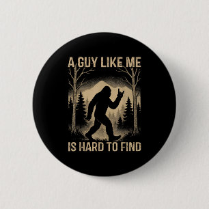 Bigfoot Retro Sasquatch A Guy Like Me Is Hard To F 6 Cm Round Badge