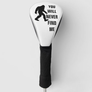 BIGFOOT / Sasquatch : YOU WILL NEVER FIND ME Golf Head Cover